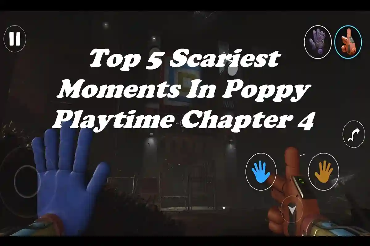 Top 5 Scariest Moments In Poppy Playtime Chapter 4
